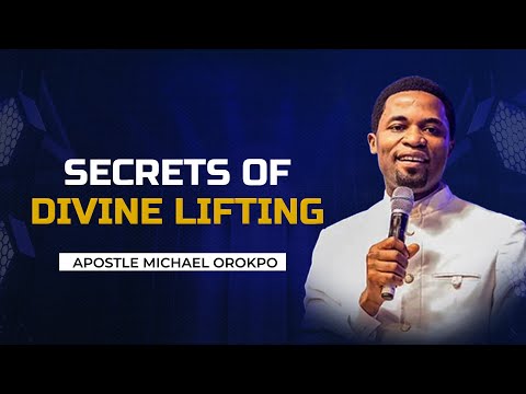 Message Summary on Secrets of Divine Lifting || Apostle Michael Orokpo