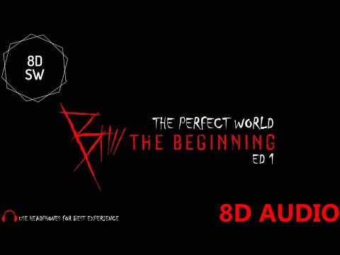 The Perfect World - B The Beginning ED 1 (8D Audio)