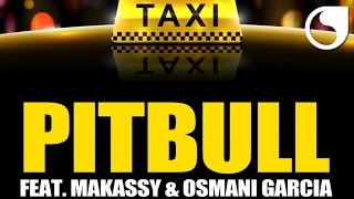 Pitbull Ft. Makassy &amp; Osmani Garcia - El Taxi (Steed Watt Mix)
