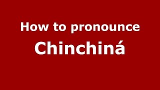How to pronounce Chinchiná