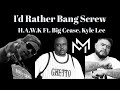 H.A.W.K - I'd Rather Bang Screw Ft. Big Cease & Kyle Lee (Screwed & Chopped)