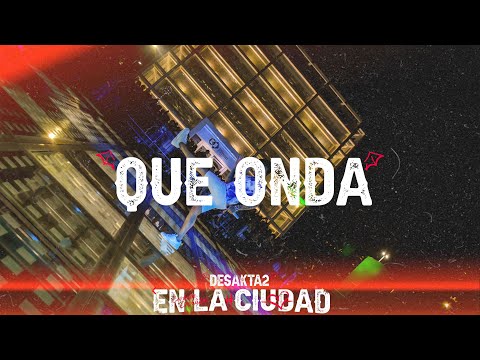 Que onda  / Desakta2