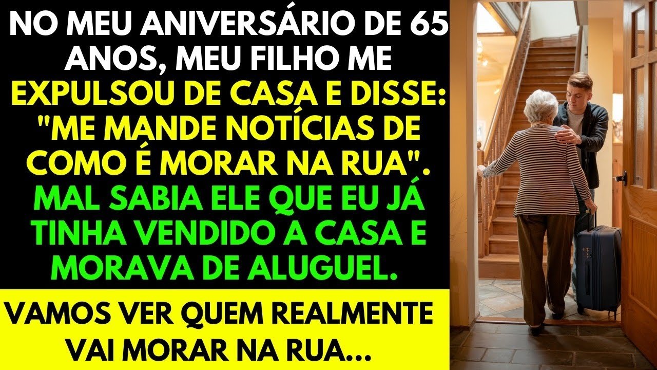 MEU FILHO ME EXPULSOU DE CASA NO MEU ANIVERSÁRIO DE 65 ANOS, LOGO ELE VAI TER O QUE MERECE!!
