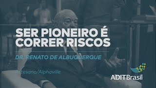 Ser pioneiro é correr riscos - Renato de Albuquerque