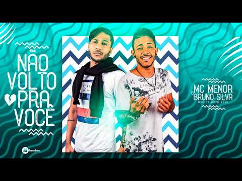 MC MENOR E BRUNO SILVA - NÃO VOLTO PRA VOCÊ - BATIDÃO ROMÂNTICO
