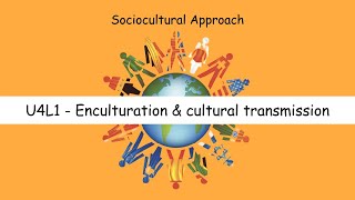 Unit 4 Lesson 1 - Enculturation & Cultural Transmission