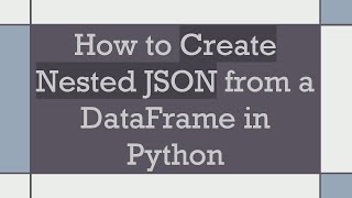 Download the video "How to Create Nested JSON from a DataFrame in Python"