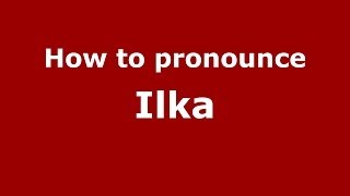 How to pronounce Ilka