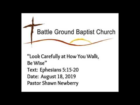 08 18 19, Look Carefully at How You Walk, Be Wise, Pastor Shawn Newberry