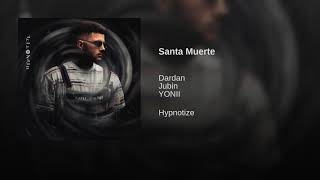 Dardan feat. Jubin &amp; YONII - Santa Muerte { Hypnotize }