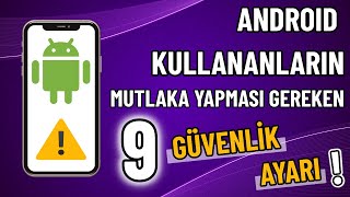TÜM ANDROID KULLANICILARININ MUTLAKA YAPMASI GEREKEN 9 GÜVENLİK AYARI 