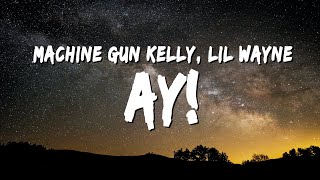 Machine Gun Kelly &amp; Lil Wayne - ay! (Lyrics)