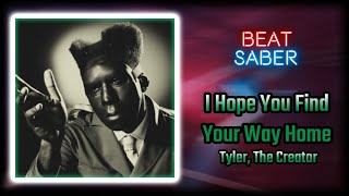 I Hope You Find Your Way Home by @TylerTheCreator // Beat Saber