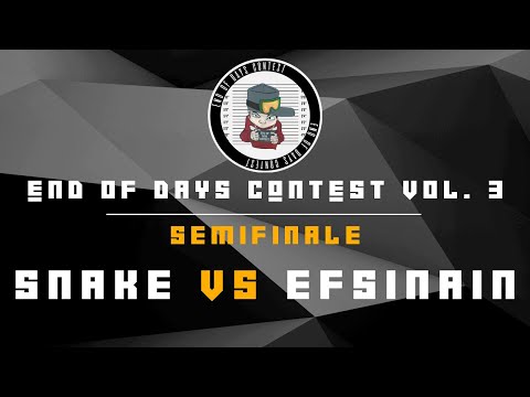 End of days contest vol. 3 - Snake vs Efsinain - Semifinale