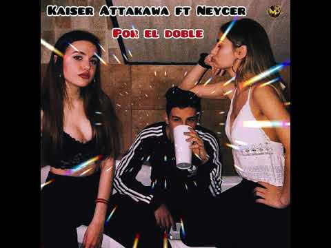 Kaiser Attakawa feat Neycer - Por El Doble