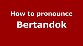 How to pronounce Bertandok