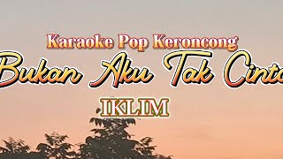 Download lagu BUKAN AKU TAK CINTA - IKLIM | Karaoke Keroncong Pop mp3