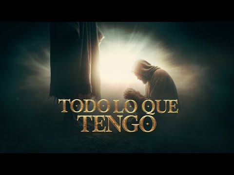 TODO LO QUE TENGO / HIMNO IMPACTANTE | 🙏🔥 ALABANZA QUE TOCA EL ALMA