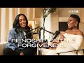 EP 21: Friendship, Faith & Forgiveness (Ft. Trinity Mitchell)