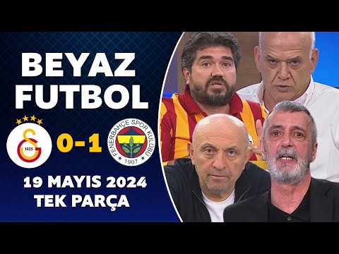 Beyaz Futbol 19 Mayıs 2024 Tek Parça / Galatasaray 0-1 Fenerbahçe