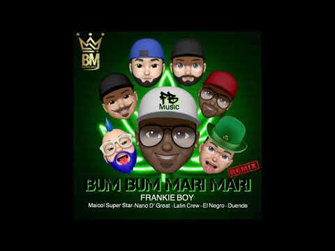 BUM BUM MARI MARI  REMIX - FRANKIE BOY ,MAICOL SUPER STAR,NANO D'GREAT ,LATIN CREW, EL NEGRO, DUENDE