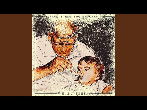W B Sims - Have I Met You Before - Misc Originals