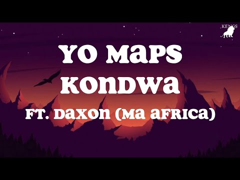 Yo Maps Kondwa Lyrics ft. Daxon (Ma Africa)