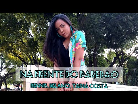 NA FRENTE DO PAREDÃO - Dennis, Delano, Tainá Costa l #coreografia VALÉRIA DANCE LIFE