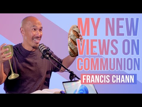 My New Communion Views 🍷 🍞   Francis Chan Explains The Eucharist