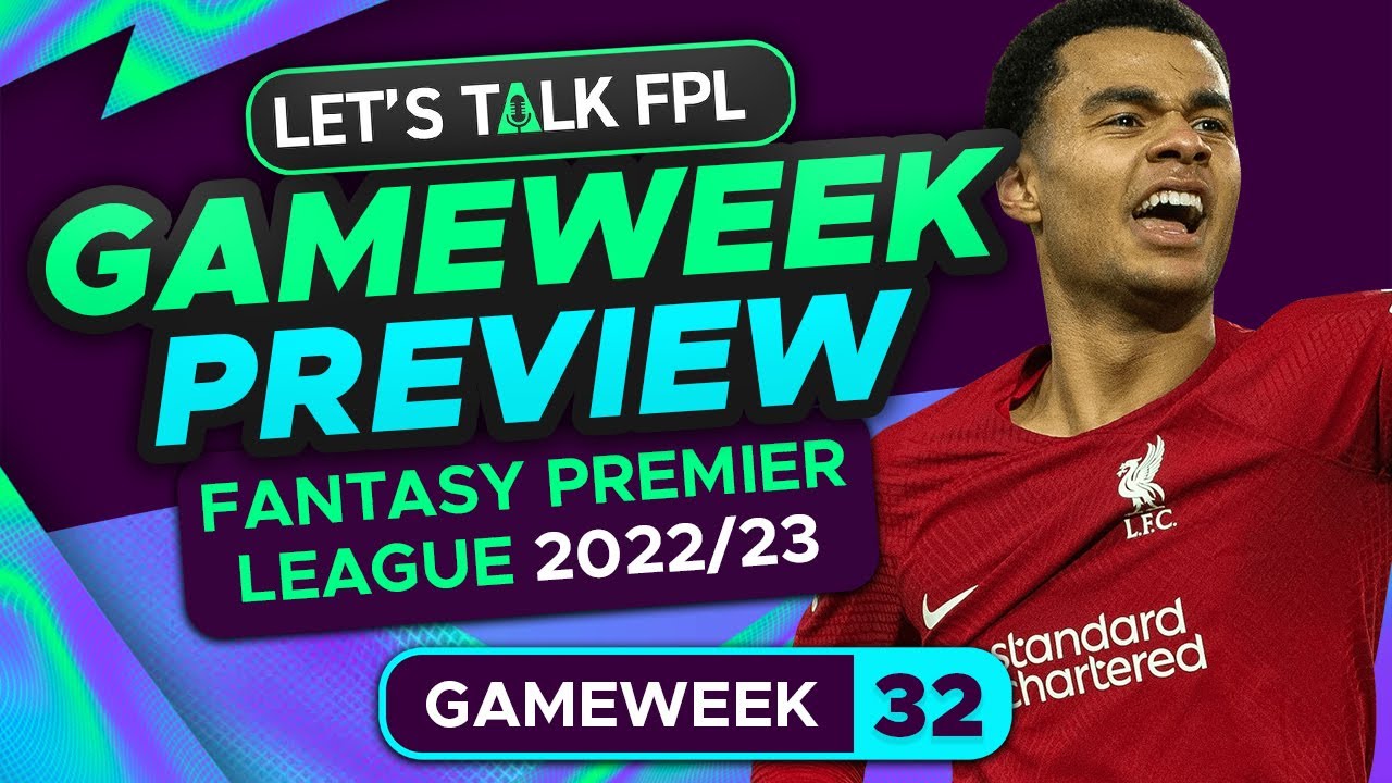 FPL GAMEWEEK 32 PREVIEW | FANTASY PREMIER LEAGUE 2022/23 TIPS