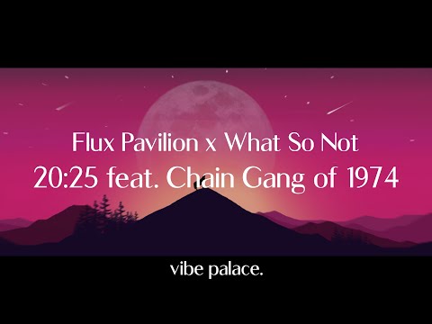 Flux Pavilion x What So Not - 20:25 feat. Chain Gang of 1974
