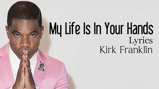 My Life Is In Your Hands With Lyrics - Kirk Franklin - Gospel Songs Lyrics