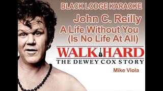 John C Reilly as Dewey Cox (Walk Hard OST karaoke) A Life without You Is No Life At All (WBGV)