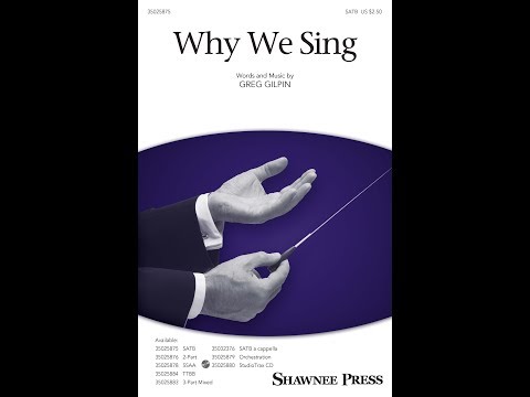 Why We Sing | SATB Choir | by Greg Gilpin