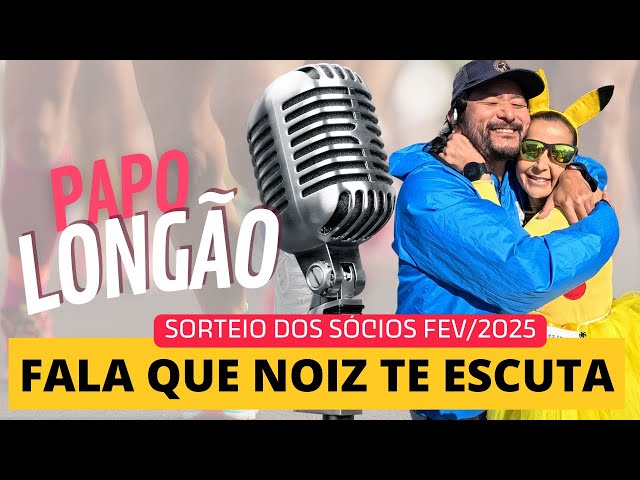 Papo Longão + Sorteio dos Sócios  FEV/25