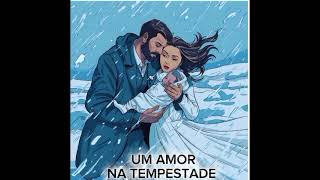 UM AMOR NA TEMPESTADE ( VEJA QUE HISTÓRIA LINDA)