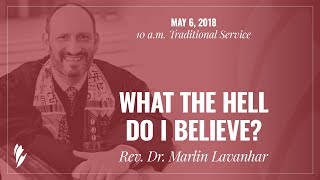 'WHAT THE HELL DO I BELIEVE?' - A sermon by Rev. Dr. Marlin Lavanhar
