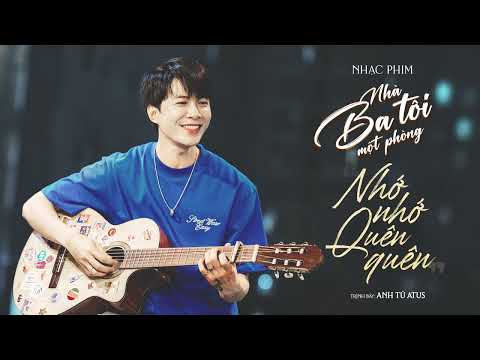 Nhớ nhớ quên quên - Nhà ba tôi một phòng OST - Anh Tú Atus