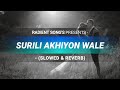 Listen To Surili Akhiyon Wale S Song Rahat Fateh Ali Khan Suzanne D Mello SLOWED REVERB