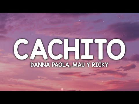 Danna Paola, Mau y Ricky - Cachito (Letra/Lyrics)