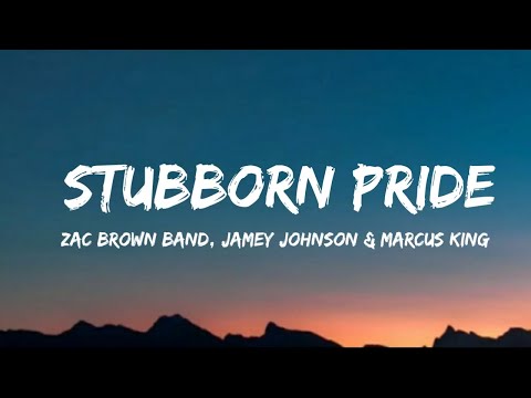 Zac Brown Band, Jamey Johnson & Marcus King - Stubborn Pride (lyrics)