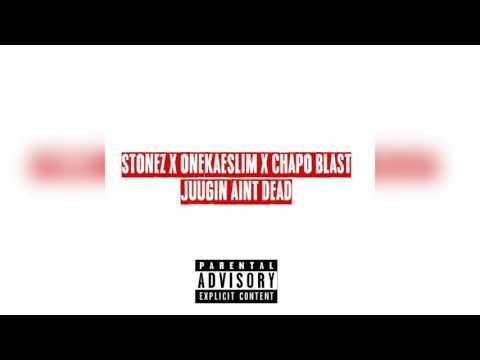 Stonez x OneKaeSlim x Chapo Bla$t - Juugin Aint Dead