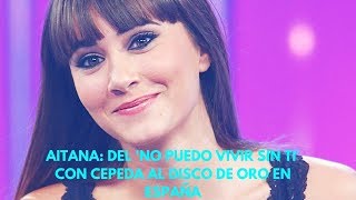Aitana: Del 'No puedo vivir sin ti' con Cepeda al Disco de Oro en España