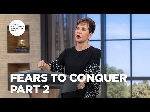 Fears to Conquer - Part 2 | Enjoying Everyday Life | Joyce Meyer