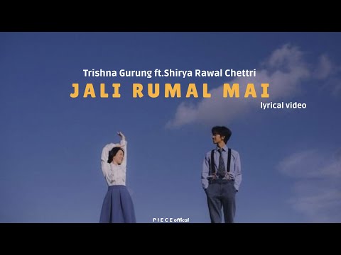 Jali Rumal Mai - Trishna Gurung ft. shriya Rawal Chettri ||lyrics video||