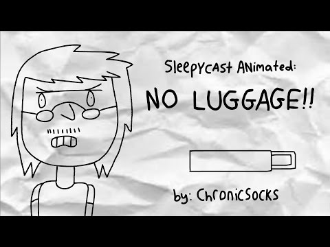 SleepyCast Animated: NO LUGGAGE!