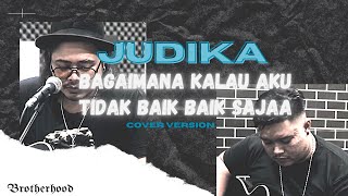 Download lagu JUDIKA - BAGAIMANA KALAU AKU TIDAK BAIK - BAIK SAJA - COVER BY BROTHERHOOD mp3