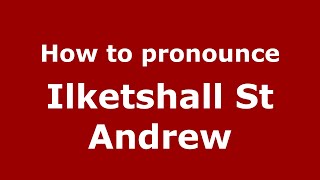 How to pronounce Ilketshall St Andrew