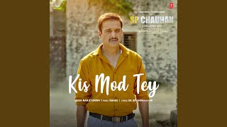 Kis Mod Tey (From &quot;Sp Chauhan&quot;)