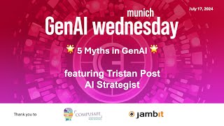 Dismantling 5 Myths About GenAI — Tristan Post at GenAI Wednesday Munich